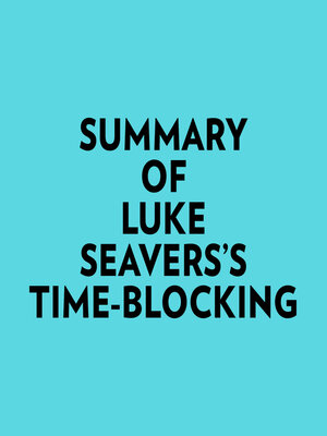 cover image of Summary of Luke Seavers's Time-Blocking